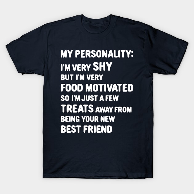 My Personality: Shy But Food Motivated T-Shirt by MMROB